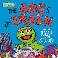 Cover image for The ABCs of Trash with Oscar the Grouch (Sesame Street)