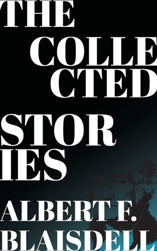 Cover image for The Collected Stories of Albert F. Blaisdell