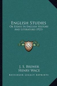 Cover image for English Studies: Or Essays in English History and Literature (1921)