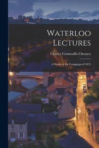 Cover image for Waterloo Lectures: a Study of the Campaign of 1815