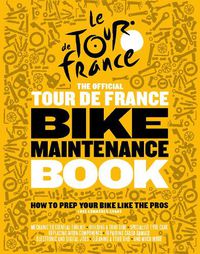 Cover image for The Official Tour de France Bike Maintenance Book: How To Prep Your Bike Like The Pros