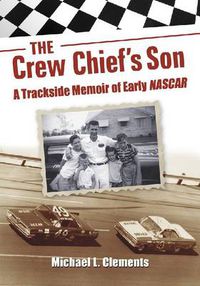 Cover image for The Crew Chief's Son: A Trackside Memoir of Early NASCAR