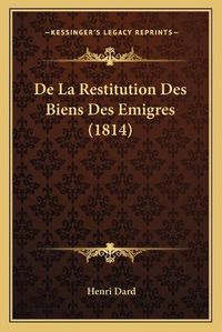 Cover image for de La Restitution Des Biens Des Emigres (1814)