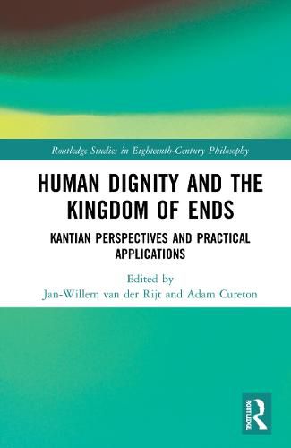 Cover image for Human Dignity and the Kingdom of Ends: Kantian Perspectives and Practical Applications