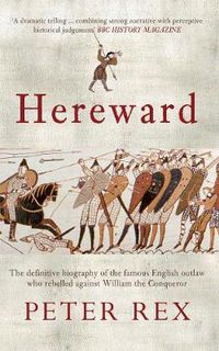 Cover image for Hereward: The Definitive Biography of the Famous English Outlaw Who Rebelled Against William the Conqueror