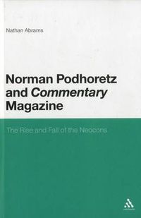 Cover image for Norman Podhoretz and Commentary Magazine: The Rise and Fall of the Neocons