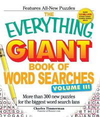 Cover image for The Everything Giant Book of Word Searches, Volume III: More Than 300 New Puzzles for the Biggest Word Search Fans