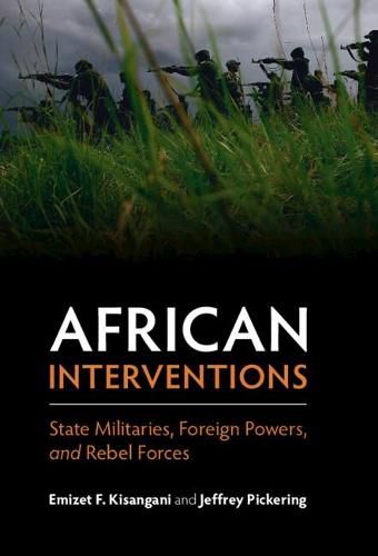 Cover image for African Interventions: State Militaries, Foreign Powers, and Rebel Forces