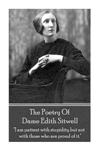 Cover image for The Poetry Of Dame Edith Sitwell: I am patient with stupidity but not with those who are proud of it.