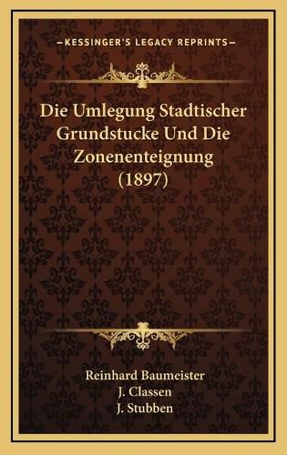 Die Umlegung Stadtischer Grundstucke Und Die Zonenenteignung (1897)