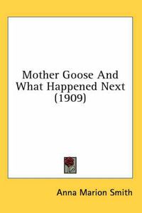 Cover image for Mother Goose and What Happened Next (1909)