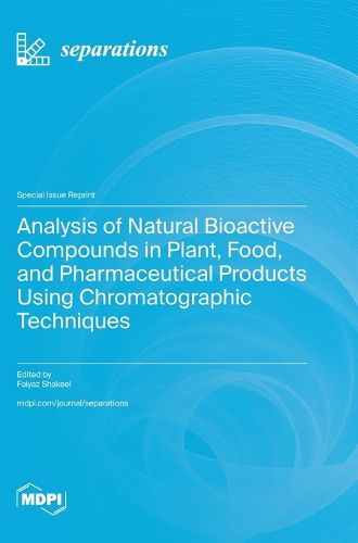 Cover image for Analysis of Natural Bioactive Compounds in Plant, Food, and Pharmaceutical Products Using Chromatographic Techniques