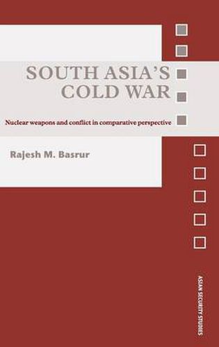 Cover image for South Asia's Cold War: Nuclear Weapons and Conflict in Comparative Perspective