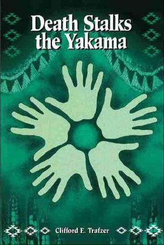 Cover image for Death Stalks the Yakama: Epidemiological Transitions and Mortality on the Yakama Indian Reservation, 1888-1964