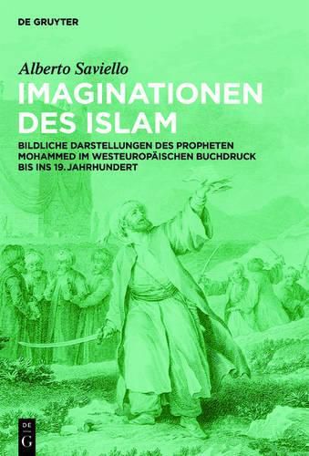 Cover image for Imaginationen des Islam: Bildliche Darstellungen des Propheten Mohammed im westeuropaischen Buchdruck bis ins 19. Jahrhundert