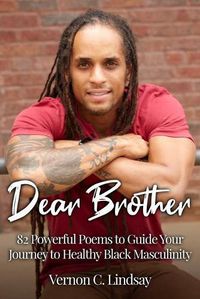 Cover image for Dear Brother: 82 Powerful Poems to Guide Your Journey to Healthy Black Masculinity