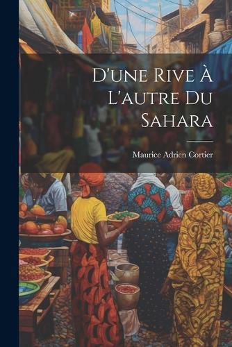 Cover image for D'une Rive A L'autre Du Sahara