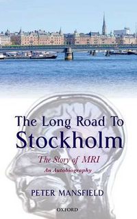 Cover image for The Long Road to Stockholm: The Story of Magnetic Resonance Imaging - An Autobiography