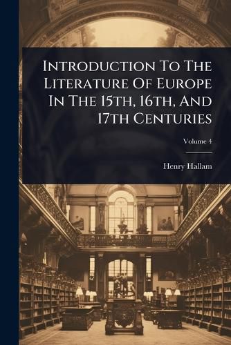 Cover image for Introduction To The Literature Of Europe In The 15th, 16th, And 17th Centuries