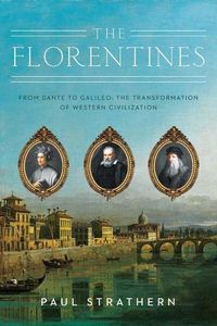Cover image for The Florentines: From Dante to Galileo: The Transformation of Western Civilization