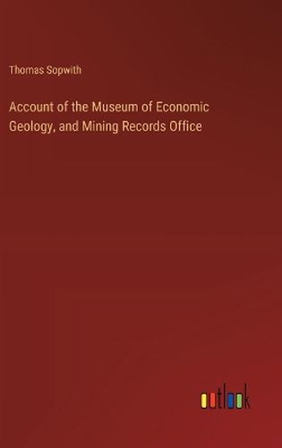 Account of the Museum of Economic Geology, and Mining Records Office