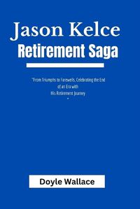 Cover image for Jason Kelce Retirement Saga