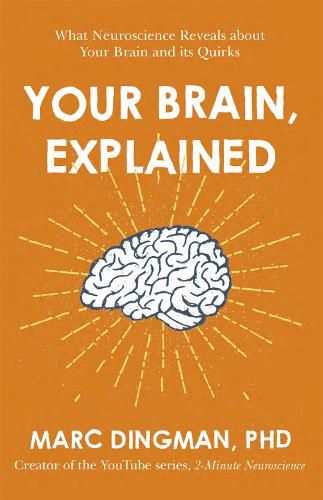 Cover image for Your Brain, Explained: What Neuroscience Reveals about Your Brain and its Quirks