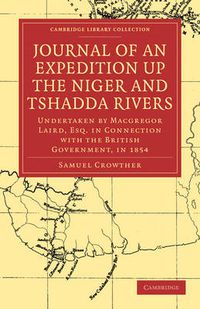 Cover image for Journal of an Expedition up the Niger and Tshadda Rivers: Undertaken by Macgregor Laird, Esq. in Connection with the British Government, in 1854