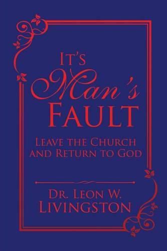 Cover image for It's Man's Fault: Leave the Church and Return to God