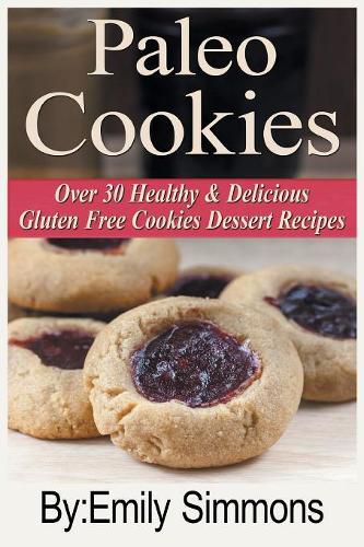 Cover image for Paleo Cookies: Over 30 Healthy & Delicious Gluten Free Cookies Dessert Recipes