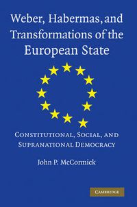 Cover image for Weber, Habermas and Transformations of the European State: Constitutional, Social, and Supranational Democracy