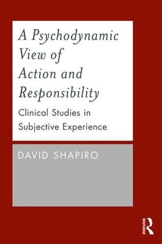 A Psychodynamic View of Action and Responsibility: Clinical Studies in Subjective Experience