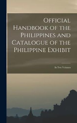 Cover image for Official Handbook of the Philippines and Catalogue of the Philippine Exhibit