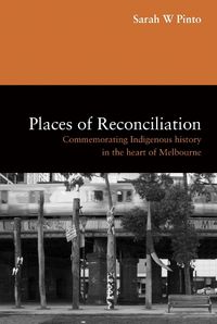 Cover image for Places of Reconciliation: Commemorating Indigenous History in the Heart of Melbourne