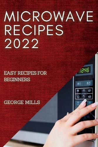 Cover image for Microwave Recipes 2022: Easy Recipes for Beginners