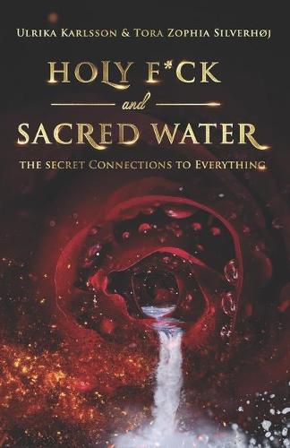 Cover image for Holy F*ck and Sacred Water: The Secret Connections to Everything