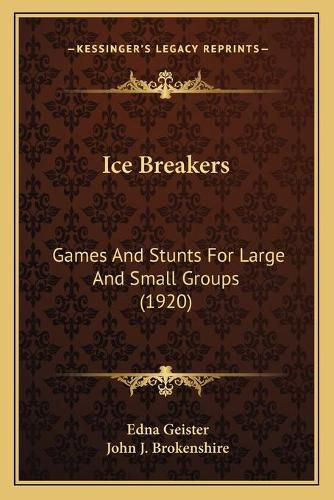 Cover image for Ice Breakers: Games and Stunts for Large and Small Groups (1920)