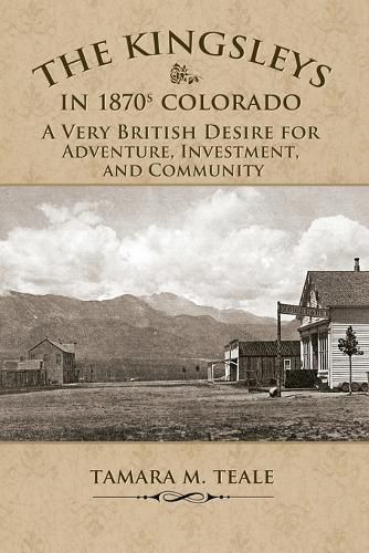 Cover image for The Kingsleys in 1870s Colorado: A Very British Desire for Adventure, Investment, and Community