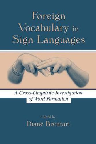 Cover image for Foreign Vocabulary in Sign Languages: A Cross-Linguistic Investigation of Word Formation