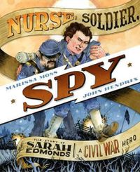 Cover image for Nurse, Soldier, Spy: The Story of Sarah Edmonds, a Civil War Hero