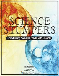 Cover image for Science Stumpers: Brain-Busting Scenarios Solved with Science