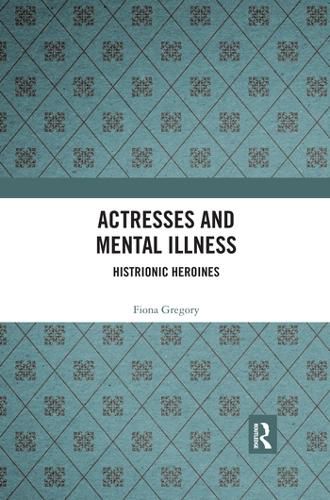 Cover image for Actresses and Mental Illness: Histrionic Heroines