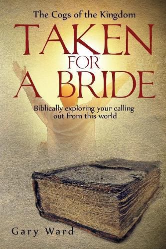 Cover image for Taken For A Bride: Biblically exploring your calling out from this world