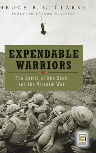 Expendable Warriors: The Battle of Khe Sanh and the Vietnam War