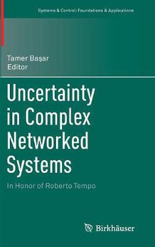 Uncertainty in Complex Networked Systems: In Honor of Roberto Tempo