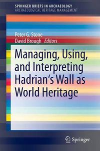 Cover image for Managing, Using, and Interpreting Hadrian's Wall as World Heritage