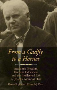 Cover image for From a Gadfly to a Hornet: Academic Freedom, Humane Education, and the Intellectual Life of Joseph Kinmont Hart