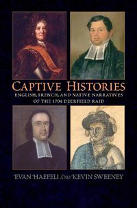 Cover image for Captive Histories: English, French and Native Narratives of the 1704 Deerfield Raid