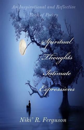 Cover image for Spiritual Thoughts Intimate Expressions: An Inspirational and Reflective Book of Poetry
