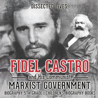 Cover image for Fidel Castro and His Communist Marxist Government - Biography 5th Grade Children's Biography Books